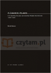 A Concrete Atlantis: U.S. Industrial Building and European Modern Architecture - Reyner Banham