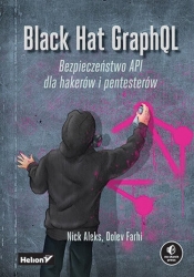 Black Hat GraphQL. Bezpieczeństwo API dla hakerów i pentesterów - Aleks Nick, Dolev Farhi