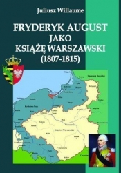 Fryderyk August jako książę warszawski (1807-1815) - Willaume Juliusz<br />