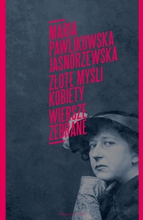 Złote myśli kobiety Poezje zebrane - Pawlikowska-Jasnorzewska Maria