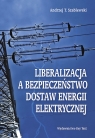 Liberalizacja a bezpieczeństwo dostaw energii elektrycznej Andrzej Szablewski