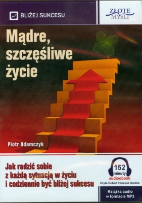 Mądre szczęśliwe życie - Adamczyk Piotr
