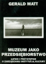 Muzeum jako przedsiębiorstwo Łatwo i przystępnie o zarządzaniu Matt Gerald