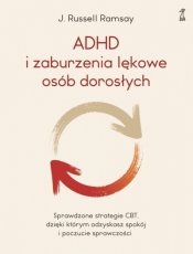 ADHD i zaburzenia lękowe osób dorosłych. Sprawdzone strategie CBT, dzięki którym odzyskasz spokój i poczucie sprawczości - dr J. Russell Ramsay