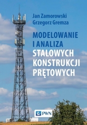 Modelowanie i analiza stalowych konstrukcji prętowych - Zamorowski Jan, Gremza Grzegorz