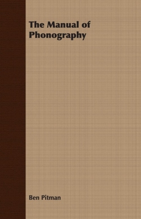 The Manual of Phonography - Pitman Ben
