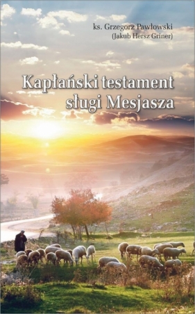 Kapłański Testament Sługi Mesjasza - ks. Grzegorz Pawłowski (Jakub Hersz Griner)
