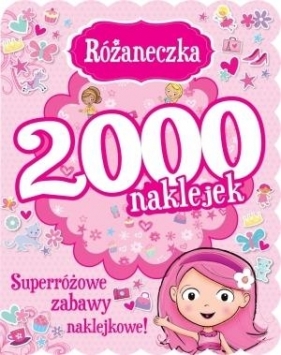 Różaneczka. 2000 naklejek. Superróżowe zabawy naklejkowe! - Opracowanie zbiorowe