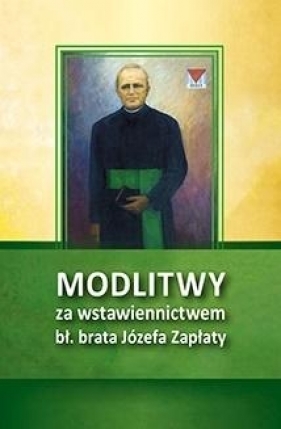 Modlitwy za wstawiennictwem bł. br. Józefa Zapłaty - Opracowanie zbiorowe