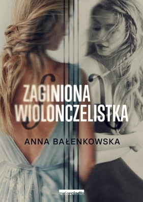 Zaginiona wiolonczelistka - Bałenkowska Anna