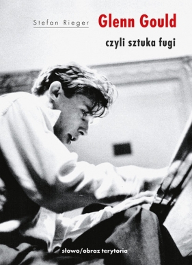 Glenn Gould czyli sztuka fugi - Rieger Stefan