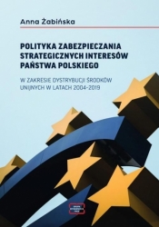 Polityka zabezpieczania strategicznych interesów.. - Anna Żabińska