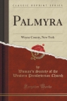 Palmyra Wayne County, New York (Classic Reprint) Church Woman's Society of the Western