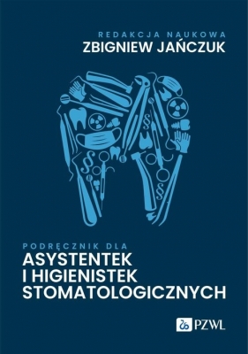 Podręcznik dla asystentek i higienistek stomatologicznych - Jańczuk Zbigniew