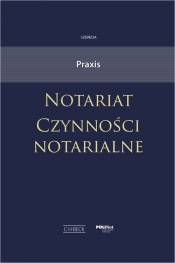 Praxis. Notariat. Czynności notarialne - Andrzej Jan Szereda