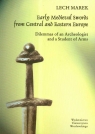 Early Medieval Swords from Central and Eastern Europe Dilemmas of an Marek Lech