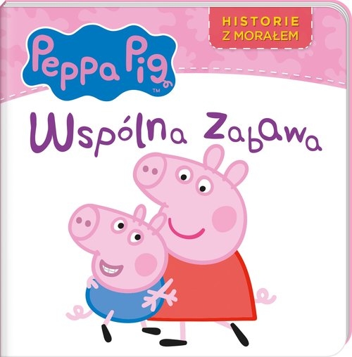 Peppa Pig. Historie z morałem.  Wspólna zabawa