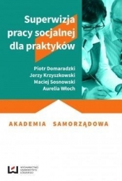 Superwizja pracy socjalnej dla praktyków - Domaradzki Piotr, Krzyszkowski Jerzy, Sosnowski Maciej, Włoch Aurelia