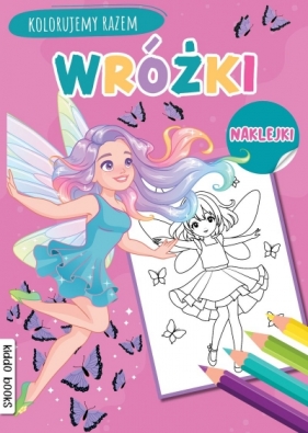 Wróżki. Kolorujemy razem - Opracowanie zbiorowe