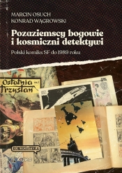 Pozaziemscy bogowie i kosmiczni detektywi Polski komiks SF do 1989 roku - Konrad Wągrowski, Marcin Osuch