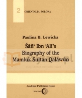 Šafi’ Ibn Ali’s Biography of the Sultan Qalawun - Paulina Barancewicz-Lewicka