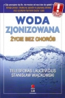 Woda zjonizowana. Życie bez chorób Laucevicius Telesforas, Wiąckowski Stanisław