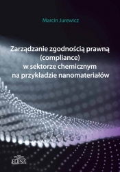 Zarządzanie zgodnością prawną (compliance) w sektorze chemicznym na przykładzie nanomateriałów - Jurewicz Marcin