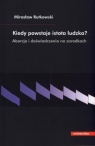 Kiedy powstaje istota ludzka? Aborcja i doświadczenia na zarodkach Mirosław Rutkowski