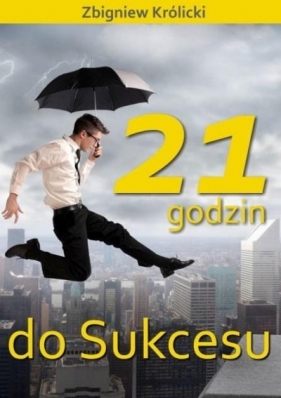 21 godzin do sukcesu w.2 - Zbigniew Królicki