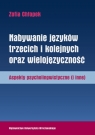 Nabywanie języków trzecich i kolejnych oraz wielojęzyczność Aspekty Chłopek Zofia