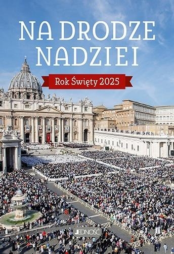 Na drodze nadziei. Rok Święty 2025