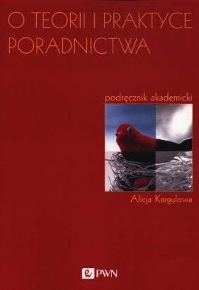 O teorii i praktyce poradnictwa - Alicja Kargulowa