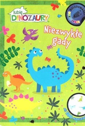 Dinozaury. Niezwykłe gady - Opracowanie zbiorowe