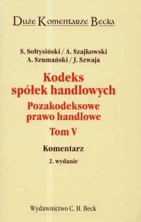 Kodeks spółek handlowych pozakodeksowe prawo handlowe Tom 5 - Sołtysiński Stanisław, Szajkowski Andrzej, Szumański Andrzej, Szwaja Janusz