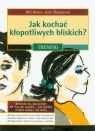 Jak kochać kłopotliwych bliskich Trening Klatte Bill, Thompson Kate