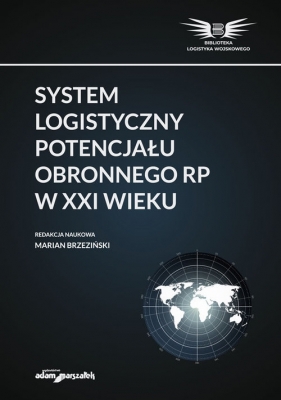 System logistyczny potencjału obronnego RP w XXI wieku - (red.) Brzeziński Marian