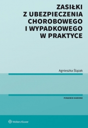 Zasiłki z ubezpieczenia chorobowego i wypadkowego w praktyce - Agnieszka Ślązak