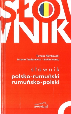 Słownik polsko-rumuński rumuńsko-polski - Klimkowski Tomasz, Teodorowicz Justyna, Ivancu Emilia