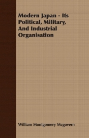 Modern Japan - Its Political, Military, And Industrial Organisation