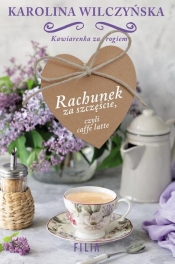 Rachunek za szczęście czyli caffe latte (Uszkodzona okładka) - Karolina Wilczyńska