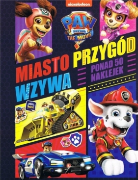 Psi Patrol Miasto przygód wzywa Ponad 50 naklejek - Opracowanie zbiorowe