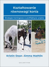 Kształtowanie równowagi konia. Strategie treningowe w profilaktyce urazów - Emma Marhlin .