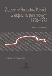 Zrzeszenie Studentów Polskich w socjalizmie państwowym 1950-1973 - Stemplowski Ryszard