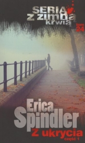 Z ukrycia. Część 1. Seria z zimną krwią. Tom 24 - Erica Spindler