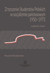 Zrzeszenie Studentów Polskich w socjalizmie państwowym 1950-1973 - Ryszard Stemplowski