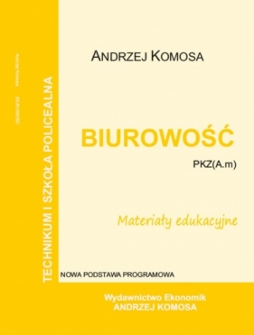 Biurowość materiały edukacyjne PZK(A.m) EKONOMIK - Andrzej Komosa