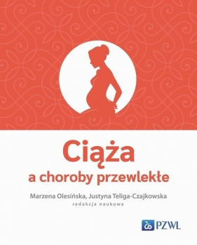 Ciąża a choroby przewlekłe - Olesińska Marzena, Teliga-Czajkowska Justyna