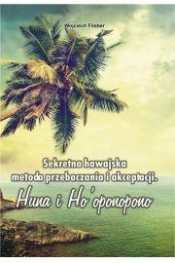 Sekretna hawajska metoda przebaczenia i akceptacji - Filaber Wojciech