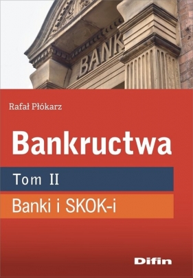 Bankructwa. Tom 2. Banki i SKOK-i - Rafał Płókarz