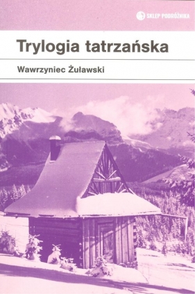 Trylogia tatrzańska - Wawrzyniec Żuławski